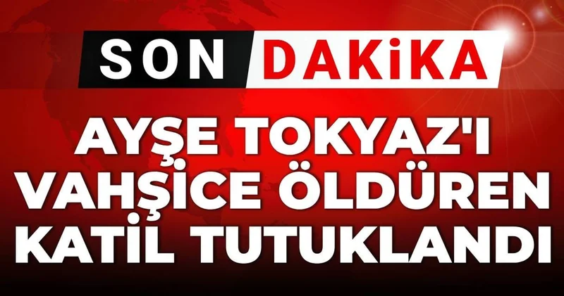 SON DAKİKA Ayşe Tokyaz ı vahşice öldüren katil Cemil Koç tutuklandı