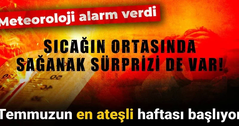 Meteoroloji alarm verdi: Temmuzun en ateşli haftası başlıyor