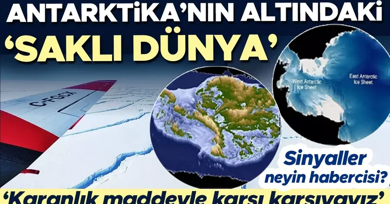 Antarktika nın altındaki saklı dünya! Sinyaller neyin habercisi? ‘Karanlık maddeyle karşı karşıyayız’