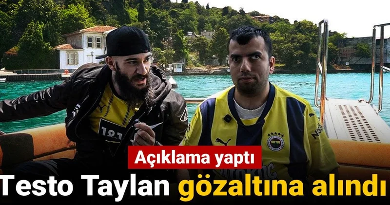 Testo Taylan gözaltına alındı! Açıklama yaptı