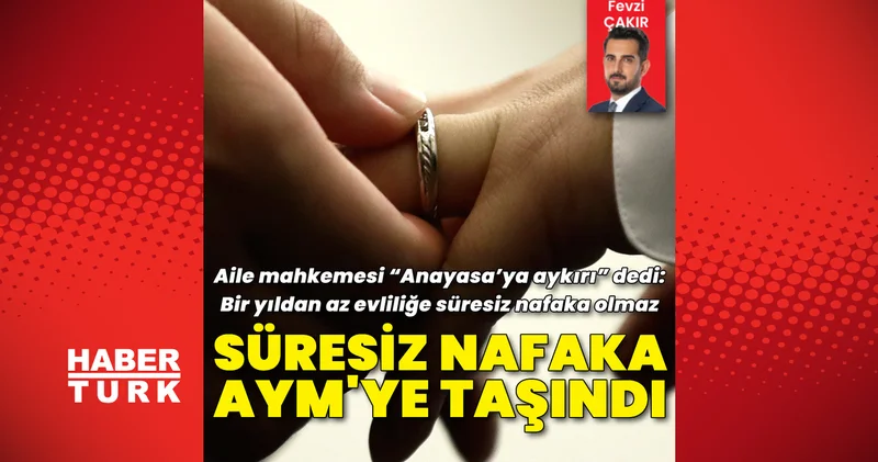 Son dakika: Süresiz nafaka AYM ye taşındı! Aile mahkemesi “Anayasa’ya aykırı” dedi: “Bir yıldan az evliliğe süresiz nafaka olmaz” Son dakika haberleri