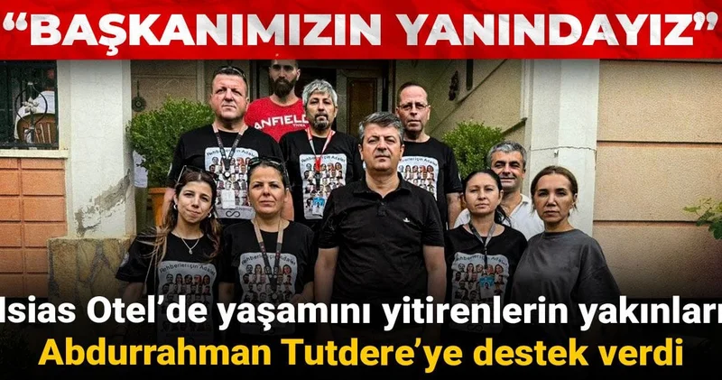 Isias Otel’de yaşamını yitirenlerin yakınları Abdurrahman Tutdere’ye destek verdi: Başkanımızın yanındayız