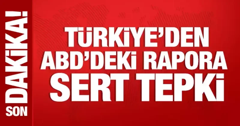 Türkiye den ABD deki rapora tepki