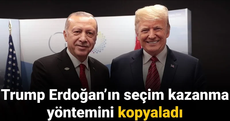 Trump Erdoğan’ın seçim kazanma yöntemini kopyaladı