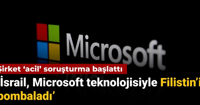 Şirket acil soruşturma başlattı İsrail, Microsoft teknolojisiyle Filistin’i bombaladı