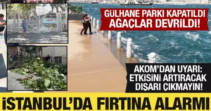 İstanbul da fırtına alarmı: Parklar kapatıldı! AKOM uyardı: Dışarı çıkmayın