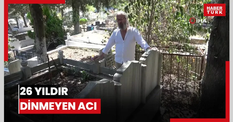 26 yıldır dinmeyen acı: Ağustos ayı olmasın, takvim atlasın istiyorum