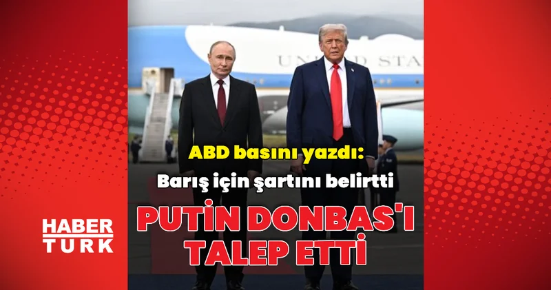 ABD basını: Putin Donbas ı talep etti Dış Haberler