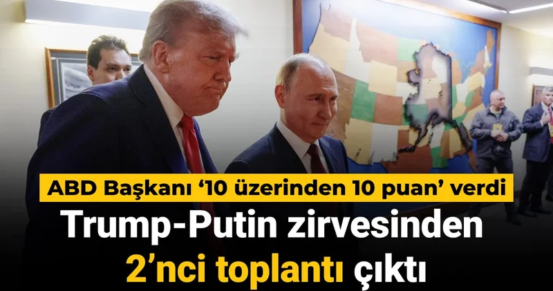 ABD Başkanı ‘10 üzerinden 10 puan’ verdi: Trump Putin zirvesinden 2 nci toplantı çıktı