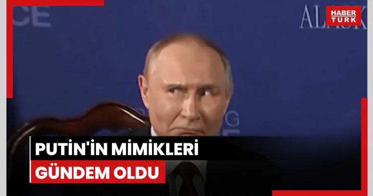 Putin in mimikleri gündem oldu