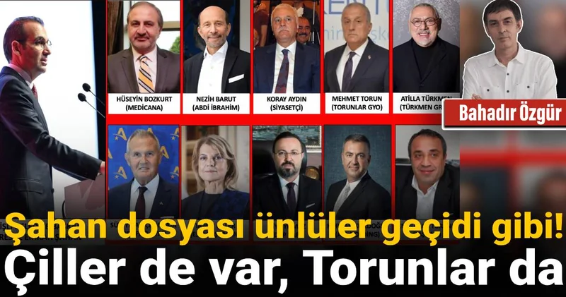 Şahan dosyası ünlüler geçidi gibi! Çiller de var, Torunlar da