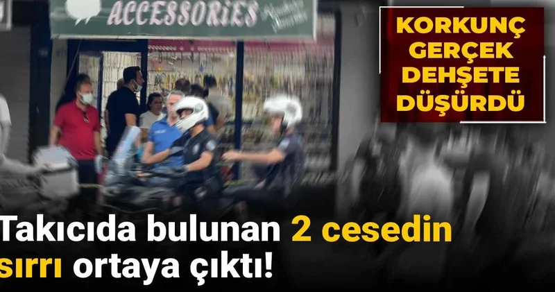 Takıcıda bulunan 2 cesedin sırrı ortaya çıktı! Korkunç gerçek dehşete düşürdü