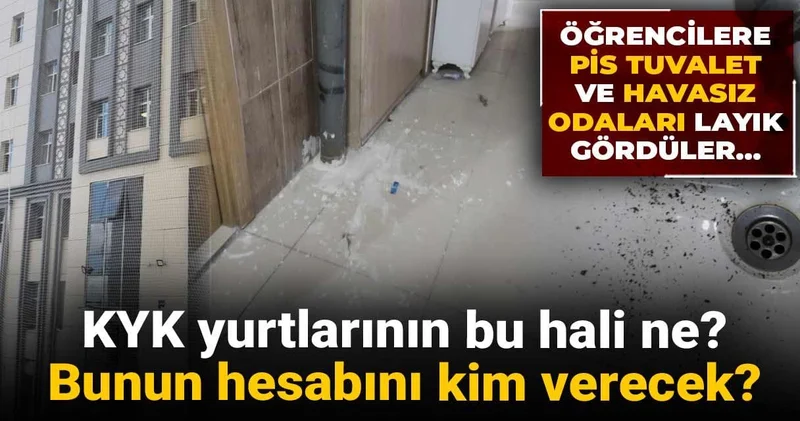 KYK yurtlarının bu hali ne? Bunun hesabını kim verecek? Öğrencilere pis tuvalet ve havasız odaları layık gördüler...