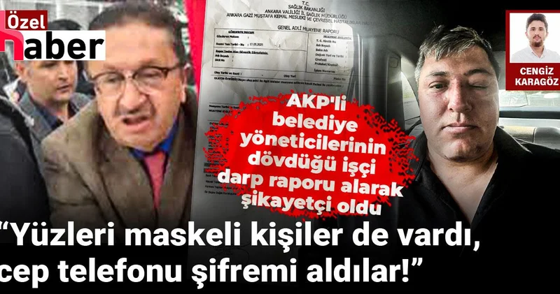 AKP li belediye yöneticilerinin dövdüğü işçi darp raporu alarak şikayetçi oldu!