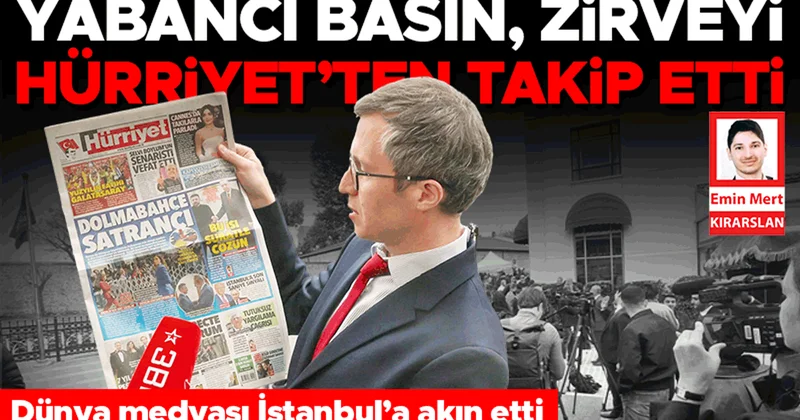 Yabancı basın, zirveyi Hürriyet’ten takip etti