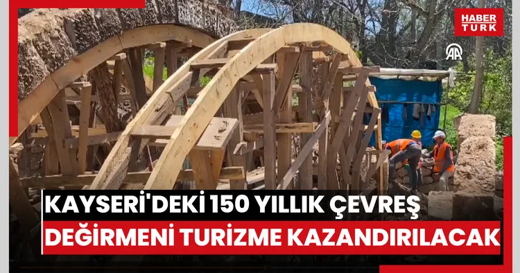 Kayserideki 150 yıllık Çevreş Değirmeni restorasyonla turizme kazandırılacak