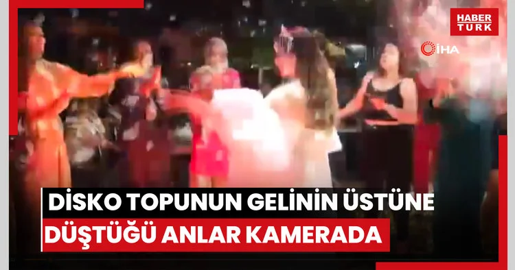 Disko topunun gelinin üstüne düştüğü anlar kamerada