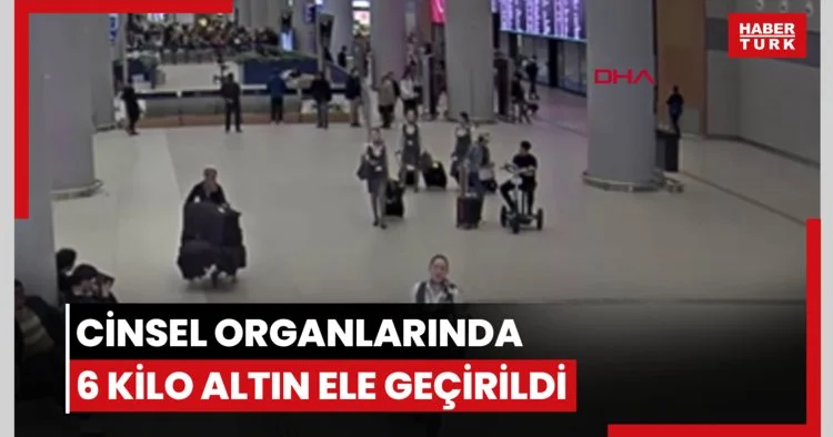 İstanbul Havalimanı’nda 3 kadının cinsel organlarında 6 kilo altın ele geçirildi