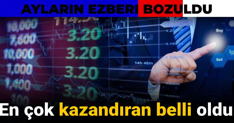 En çok kazandıran belli oldu: Ayların ezberi bozuldu