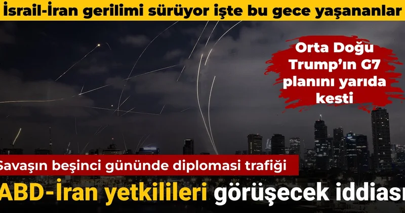 İsrail İran çatışmasında bu gece yaşananlar: ABD İran görüşecek iddiası