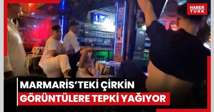 Marmaris’teki çirkin görüntülere tepki yağıyor