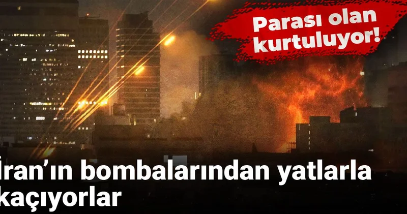 Parası olan kurtuluyor! İran’ın bombalarından yatlarla kaçıyorlar