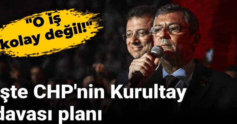 İşte CHP nin Kurultay davası planı: O iş kolay değil...