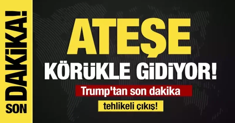 Ateşe körükle gidiyor! Trump tan son dakika tehlikeli çıkış!