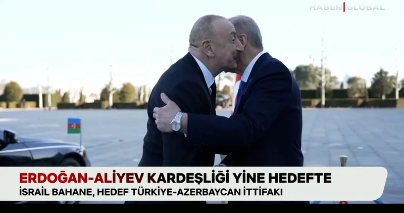 Erdoğan Aliyev kardeşliği: İsrail bahane, hedef Türkiye Azerbaycan ittifakı
