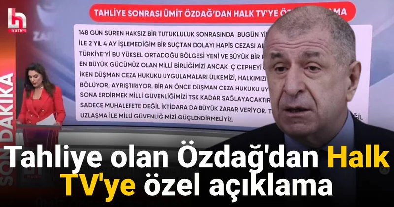 Tahliye olan Özdağ dan Halk TV ye özel açıklama