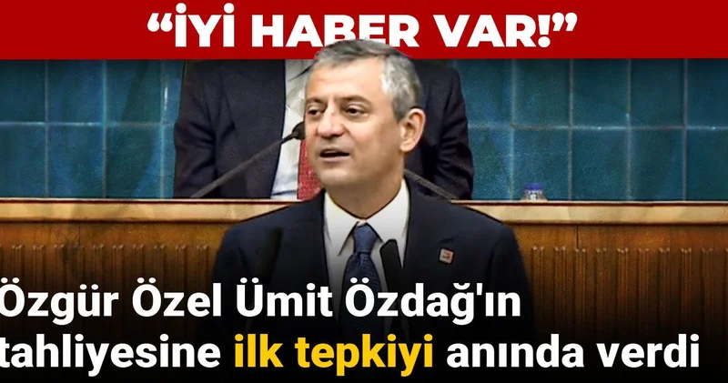 Özgür Özel Ümit Özdağ ın tahliyesine ilk tepkiyi anında verdi: İyi haber var