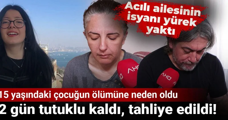 15 yaşındaki çocuğun ölümüne neden oldu: 2 gün tutuklu kaldı, tahliye edildi! Acılı ailesinin isyanı yürek yaktı