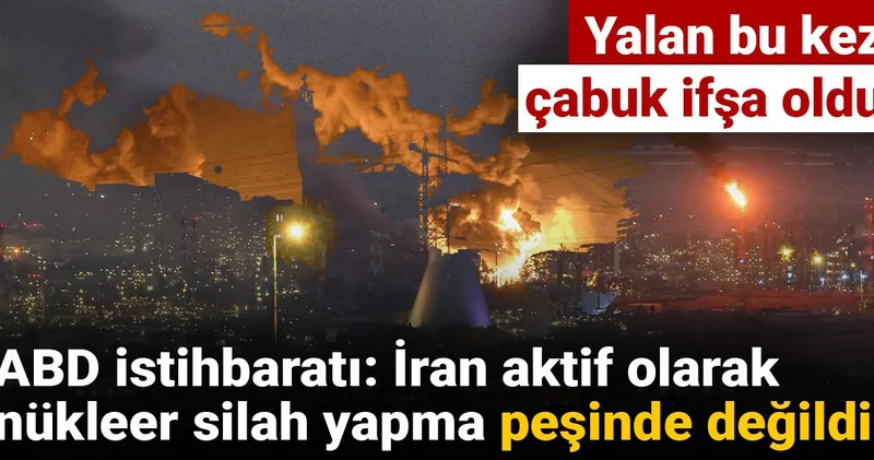 Yalan bu kez çabuk ifşa oldu! ABD istihbaratı: İran aktif olarak nükleer silah yapma peşinde değildi