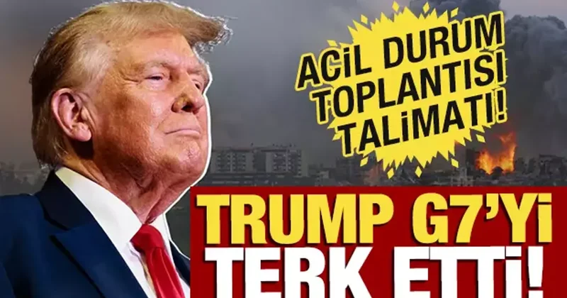 Trump G7 yi terk etti! Acil toplantı kararı