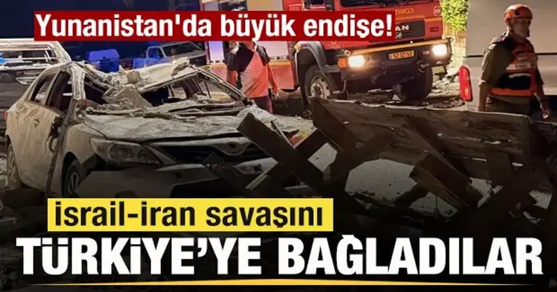Yunanistan da büyük endişe! İsrail İran savaşını Türkiye ye bağladı