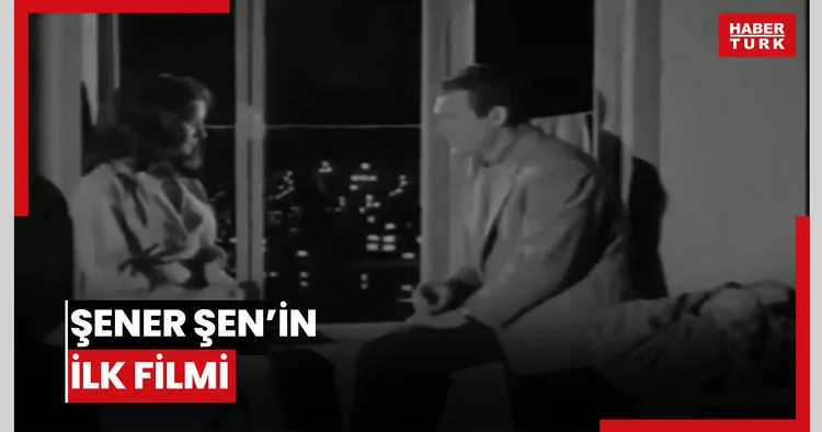 Şener Şen’in ilk filmi
