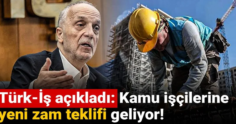Türk İş açıkladı: Kamu işçilerine yeni zam teklifi geliyor!