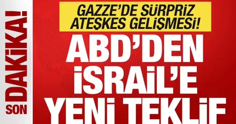 Son dakika: ABD den, İsrail e yeni teklif! Gazze de sürpriz ateşkes gelişmesi
