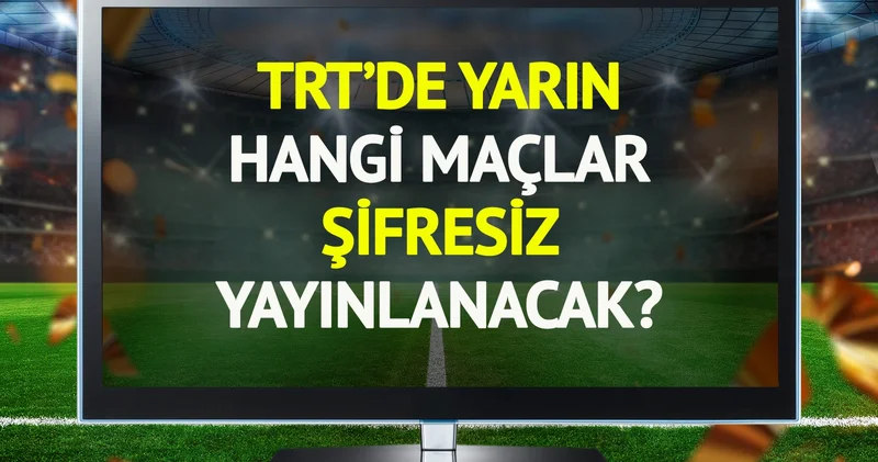 TRT de yarın (18 Haziran Çarşamba) hangi maçlar şifresiz yayınlanacak?