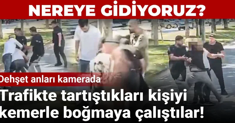 Nereye gidiyoruz? Trafikte tartıştıkları kişiyi kemerle boğmaya çalıştılar: Dehşet anları kamerada