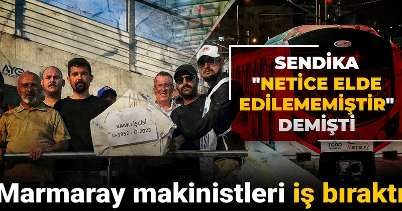 Marmaray makinistleri iş bıraktı! Sendika Netice elde edilememiştir demişti