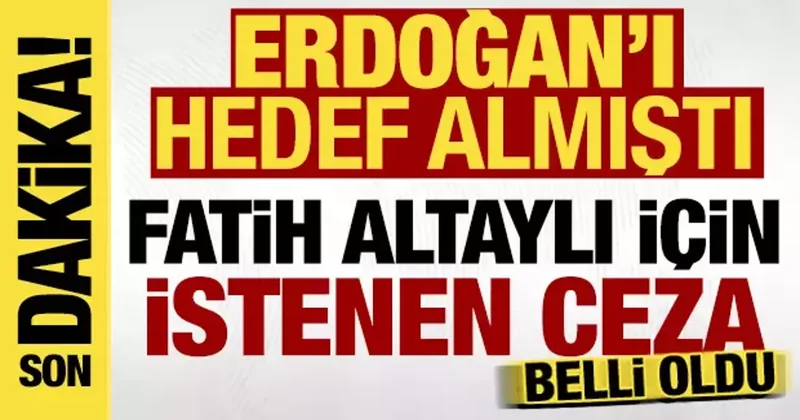 Fatih Altaylı için istenen ceza belli oldu: Cumhurbaşkanı Erdoğan ı hedef almıştı