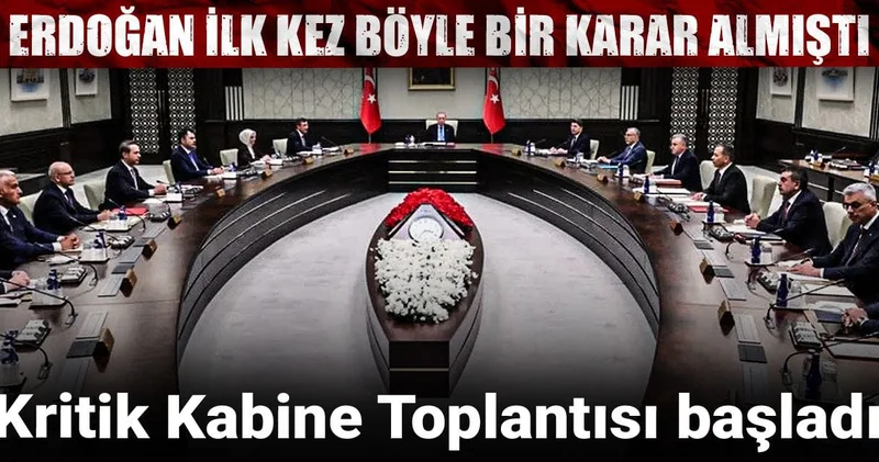 Erdoğan ilk kez böyle bir karar almıştı! Kritik Kabine Toplantısı başladı