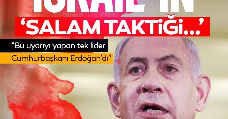 İsrail in Salam taktiği... Tehlikenin sıfır noktası!