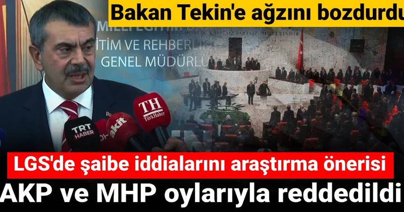 Bakan Tekin e ağzını bozduran LGS de şaibe iddialarını araştırma teklifi AKP ve MHP oylarıyla reddedildi