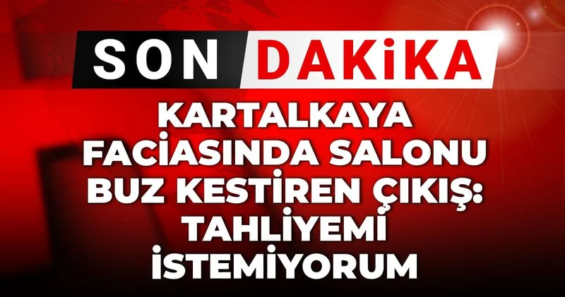 Son dakika Kartalkaya faciasında salonu buz kestiren çıkış: Tahliyemi istemiyorum