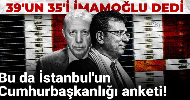Bu da İstanbul un Cumhurbaşkanlığı anketi! 39 un 35 i İmamoğlu dedi