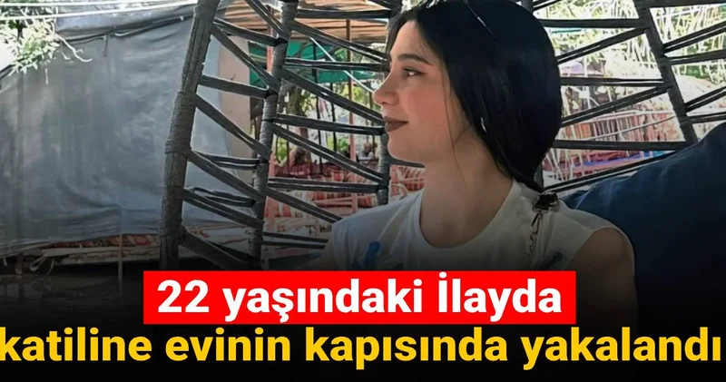22 yaşındaki İlayda katiline evinin kapısında yakalandı