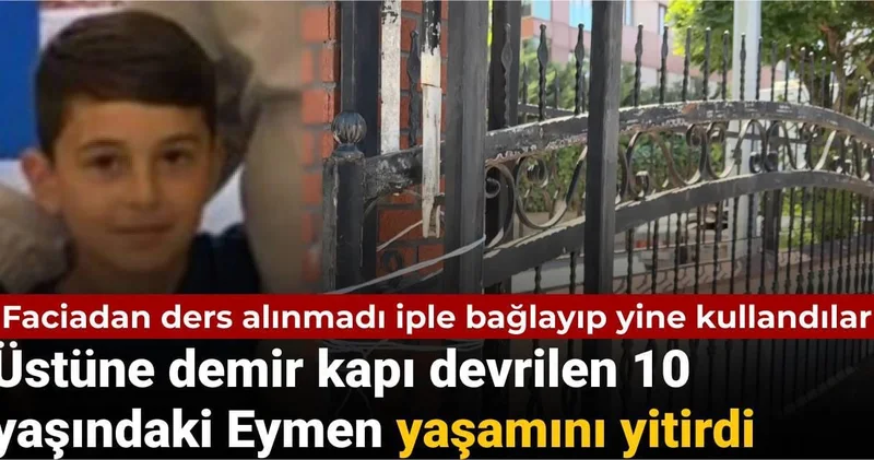 Üstüne demir kapı devrilen 10 yaşındaki Eymen yaşamını yitirdi