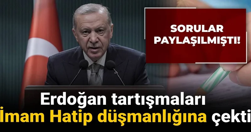 Sorular paylaşılmıştı! Erdoğan tartışmaları İmam Hatip düşmanlığına çekti